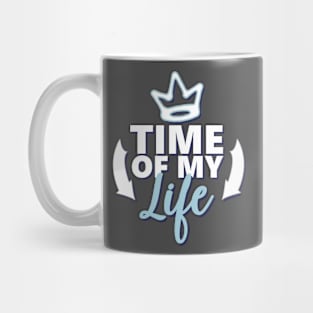 Motivational Quotes | Time of my Life Mug